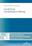 Arnold Zweig zum fünfzigsten Todestag (Warschauer Studien zur Kultur- und Literaturwissenschaft, Band 14)