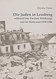 Die Juden in Lemberg während des Zweiten Weltkriegs und im Holocaust 1939-1944