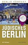 Jüdisches Berlin: Kultur, Religion und Alltag gestern und heute (Berlin Kompakt)