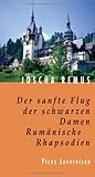 Der sanfte Flug der schwarzen Damen: Rumänische Rhapsodien (Picus Lesereisen)