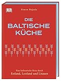 Die baltische Küche: Eine kulinarische Reise durch Estland, Lettland und Litauen