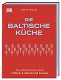 Die baltische Küche: Eine kulinarische Reise durch Estland, Lettland und Litauen