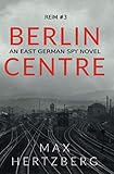 Berlin Centre: An East German Spy Novel: An East German Spy Story (Reim, Band 3)
