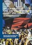 Halle-Neustadt und die Vision von Kunst und Leben: Eine Untersuchung zur Planung architekturbezogener Kunst (Reflexe der immateriellen und materiellen Kultur, 7)