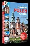 111 Gründe, Polen zu lieben: Eine Liebeserklärung an das schönste Land der Welt | Aktualisierte und erweiterte Neuausgabe