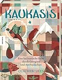 Kaukasis: Eine kulinarische Reise durch Georgien und Aserbaidschan