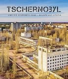 Tschernobyl und die gesperrte Zone. Relikte aus Utopia