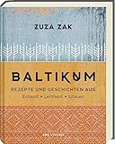 Baltikum: Rezepte und Geschichten aus Estland, Lettland & Litauen - Traditionelle und moderne Rezepte - Kulinarische Entdeckungsreise durch das Baltikum